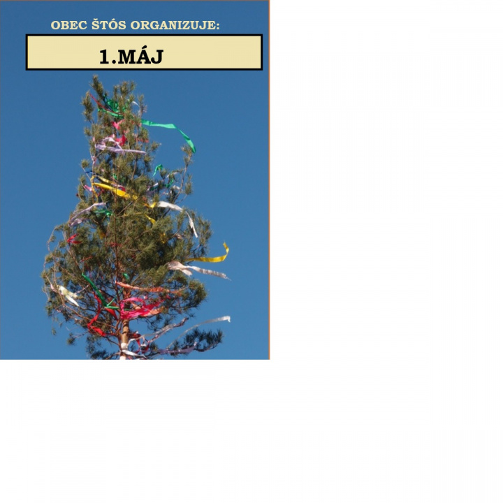 1. Máj - stavanie tradičného májového stromčeka sa uskutoční dňa 30.4. (štvrtok), o 16:00 hod. na námestí obce Štós. Srdečne ste všetci vítaní.